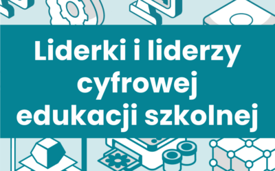 Liderki i liderzy cyfrowej edukacji szkolnej